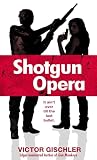 Gischler, Victor: Shotgun Opera