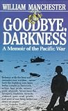 Manchester, William: Goodbye Darkness: A Memoir of the Pacific War
