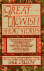 Bellow, Saul: Great Jewish Short Stories Bellow, Saul: Great Jewish Short Stories