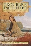 Kirkpatrick, Katherine: Trouble's Daughter: The Story of Susanna Hutchinson, Indian Captive Kirkpatrick, Katherine: Trouble's Daughter: The Story of Susanna Hutchinson, Indian Captive