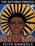 Ringgold, Faith: The Invisible Princess Ringgold, Faith: The Invisible Princess