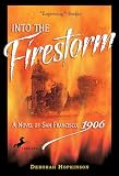 Hopkinson, Deborah: Into the Firestorm: A Novel of San Francisco, 1906 Hopkinson, Deborah: Into the Firestorm: A Novel of San Francisco, 1906
