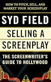 Field, Syd: Selling a Screenplay: The Screenwriter's Guide to Hollywood