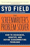 Field, Syd: The Screenwriter's Problem Solver: How to Recognize, Identify, and Define Screenwriting Problems