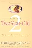 Ilg, Frances L.: Your 2 Year Old: Terrible or Tender