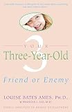 Ilg, Frances L.: Your Three Year Old: Friend or Enemy