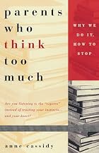 Parents Who Think Too Much: Why We Do It,&hellip;