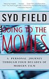 Field, Syd: Going to the Movies: A Personal Journey Through Four Decades of Modern Film