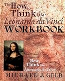 Gelb, Michael: The How to Think Like Leonardo Da Vinci Workbook and Notebook: Your Personal Companion to How to Think Like Leonardo Da Vinci Gelb, Michael: The How to Think Like Leonardo Da Vinci Workbook and Notebook: Your Personal Companion to How to Think Like Leonardo Da Vinci