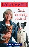 Gurney, Carol: The Language of Animals: 7 Steps to Communicating With Animals
