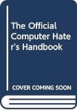 Arneson, D.J.: The Official Computer Hater's Handbook