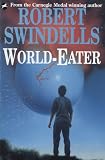 Swindells, Robert: World-Eater Swindells, Robert: World-Eater