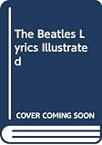 The Beatles Lyrics Illustrated (0440906156) by The Beatles The Beatles: The Beatles Lyrics Illustrated