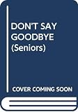 Goudge, Eileen: Don't Say Good-Bye