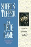 Tepper, Sheri S.: True Game Tepper, Sheri S.: True Game