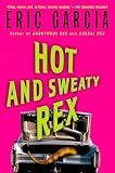Garcia, Eric: Hot and Sweaty Rex