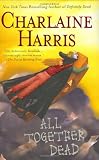 Harris, Charlaine: All Together Dead Harris, Charlaine: All Together Dead