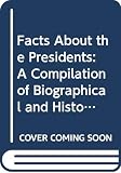 Kane, Joseph Nathan: Facts About the Presidents: A Compilation of Biographical and Historical Data