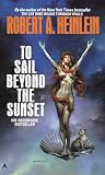 Heinlein, Robert A.: To Sail Beyond the Sunset Heinlein, Robert A.: To Sail Beyond the Sunset