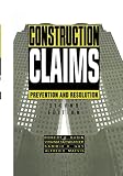 Rubin, Robert: Construction Claims: Prevention and Resolution
