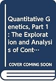 Hill, William: Quantitative Genetics, Part 1: The Exploration and Analysis of Continuous Variation
