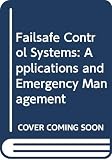 Warwick, Kevin: Failsafe Control Systems: Applications and Emergency Management Warwick, Kevin: Failsafe Control Systems: Applications and Emergency Management