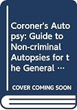 Knight, Bernard: The Coroner's Autopsy: A Guide to Non-Criminal Autopsies for the General Pathologist Knight, Bernard: The Coroner's Autopsy: A Guide to Non-Criminal Autopsies for the General Pathologist