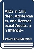 American Academy of Pediatrics: AIDS in Children, Adolescents & Heterosexual Adults: An Interdisciplinary Approach to Prevention