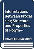 Seferis, James C.: Interrelations Between Processing Structure and Properties of Polymeric Materials