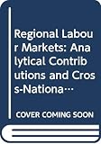 Fischer, Manfred M.: Regional Labour Markets: Analytical Contributions and Cross-National Comparisons Fischer, Manfred M.: Regional Labour Markets: Analytical Contributions and Cross-National Comparisons