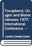 Hayaishi, Osamu: Tocopherol, Oxygen, and Biomembranes: Proceedings of the International Symposium on Tocopherol, Oxygen, and Biomembranes, Held at Lake Yamanaka, Japan, September 2/3, 1977, a Naito Foundation Symposium