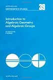 Gabriel, Peter: Introduction to Algebraic Geometry and Algebraic Groups Gabriel, Peter: Introduction to Algebraic Geometry and Algebraic Groups