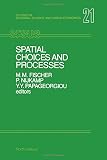 Fischer, Manfred M.: Spatial Choices and Processes Fischer, Manfred M.: Spatial Choices and Processes