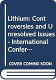 New York University: Lithium, Controversies and Unresolved Issues: Proceedings of the International Lithium Conference, New York, June 5-9, 1978 New York University: Lithium, Controversies and Unresolved Issues: Proceedings of the International Lithium Conference, New York, June 5-9, 1978