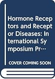 Imura, Hiroo: Hormone Receptors and Receptor Diseases: Proceedings of the International Symposium on Hormone Receptors and Receptor Diseases, Kyoto, August 29 and 30, 1982 Imura, Hiroo: Hormone Receptors and Receptor Diseases: Proceedings of the International Symposium on Hormone Receptors and Receptor Diseases, Kyoto, August 29 and 30, 1982