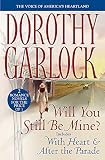 Garlock, Dorothy: Will You Still Be Mine?: Includes With Heart and After the Parade