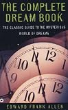 Allen, Edward Frank: The Complete Dream Book : The Classic Guide to the Mysterious World of Dreams Allen, Edward Frank: The Complete Dream Book : The Classic Guide to the Mysterious World of Dreams