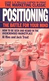 Ries, Al: Positioning: The Battle for Your Mind Ries, Al: Positioning: The Battle for Your Mind