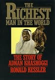 Kessler, Ronald: The Richest Man in the World: The Story of Adnan Khashoggi Kessler, Ronald: The Richest Man in the World: The Story of Adnan Khashoggi