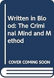 Wilson, Colin: Written in Blood: The Criminal Mind and Method Wilson, Colin: Written in Blood: The Criminal Mind and Method