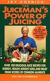 Kordich, Jay: The Juiceman's Power of Juicing Kordich, Jay: The Juiceman's Power of Juicing