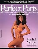 McLish, Rachel: Perfect Parts: A World Champions Guide to Spot Slimming Shaping and Strengthening Your Body McLish, Rachel: Perfect Parts: A World Champions Guide to Spot Slimming Shaping and Strengthening Your Body
