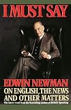 Newman, Edwin: I Must Say: Edwin Newman on English, the News, and Other Matters Newman, Edwin: I Must Say: Edwin Newman on English, the News, and Other Matters
