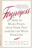 Simon, Sidney B.: Forgiveness: How to Make Peace With Your Past and Get on With Your Life Simon, Sidney B.: Forgiveness: How to Make Peace With Your Past and Get on With Your Life