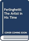 Silesky, Barry: Ferlinghetti: The Artist in His Time