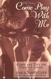 Lloyd, Joan Elizabeth: Come Play with Me: Games and Toys for Creative Lovers Lloyd, Joan Elizabeth: Come Play with Me: Games and Toys for Creative Lovers