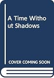 Albeury, Ted: A Time Without Shadows Albeury, Ted: A Time Without Shadows