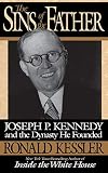 Kessler, Ronald: The Sins of the Father: Joseph P. Kennedy and the Dynasty He Founded Kessler, Ronald: The Sins of the Father: Joseph P. Kennedy and the Dynasty He Founded