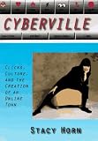 Horn, Stacy: Cyberville: Clicks, Culture, and the Creation of an Online Town