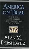 Dershowitz, Alan M.: America on Trial: Inside the Legal Battles That Transformed Our Nation Dershowitz, Alan M.: America on Trial: Inside the Legal Battles That Transformed Our Nation